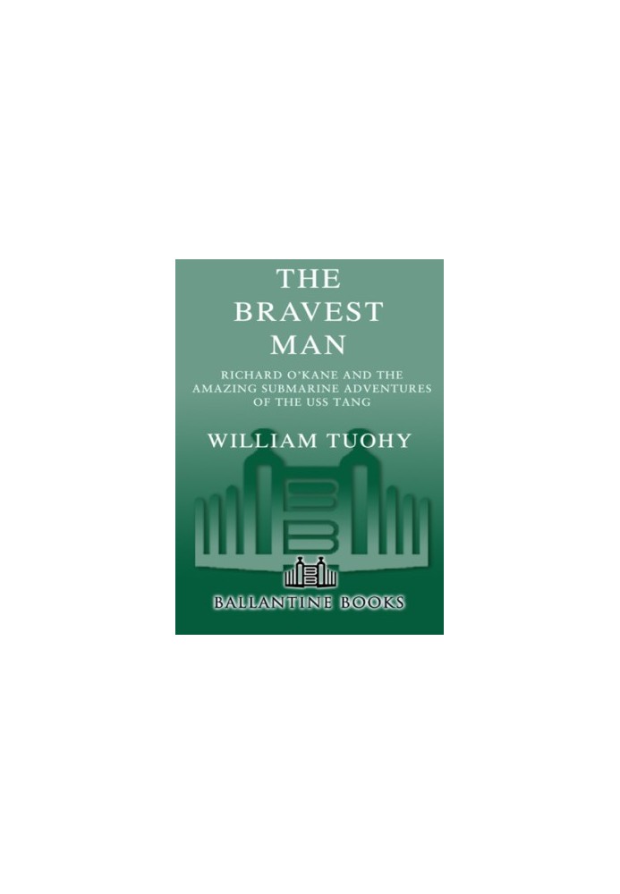 The bravest man: the story of Richard O'Kane and the amazing submarine adventures of the USS Tang