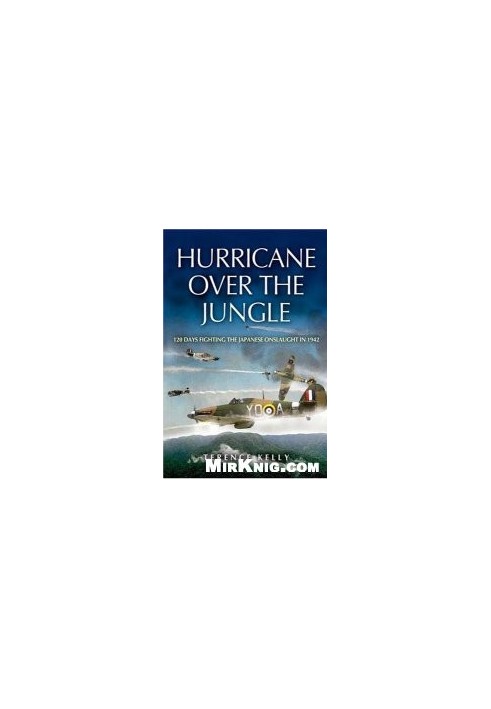 Hurricane Over the Jungle - 120 Days Fighting the Japanese Onslaught in 1942