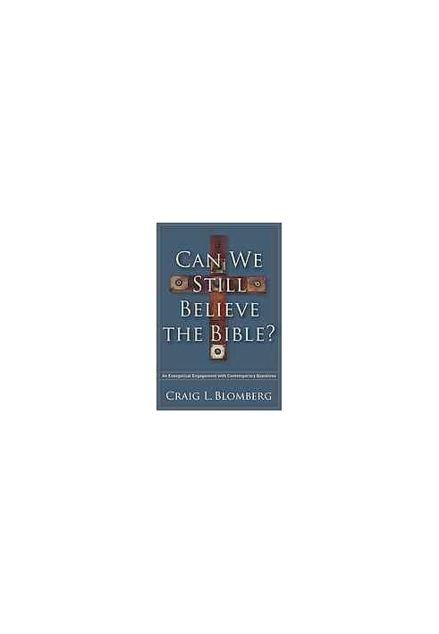 Can we still believe the Bible? : an evangelical engagement with contemporary questions