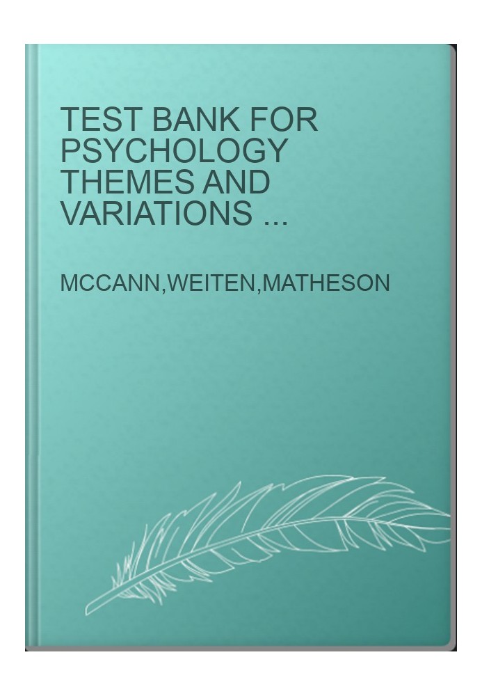 TEST BANK for Psychology Themes and Variations 6th Edition by McCann, Weiten & Matheson.