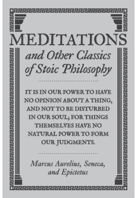 Meditations and Other Classics of Stoic Philosophy