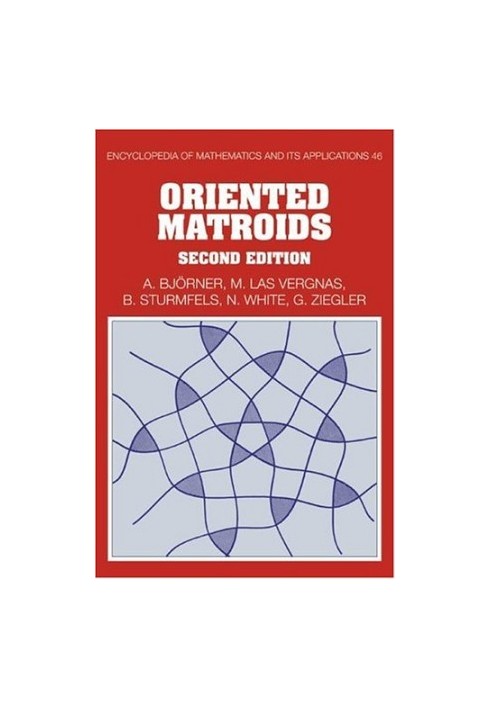 Oriented Matroids, Second edition (Encyclopedia of Mathematics and its Applications)