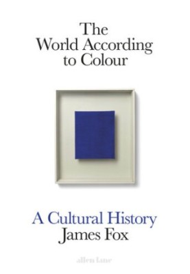 The World According to Colour: A Cultural History