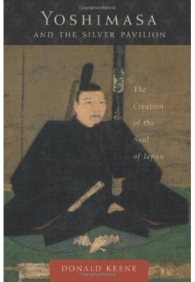 Yoshimasa and the Silver Pavilion : the creation of the soul of Japan