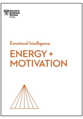 Energy + Motivation (HBR Emotional Intelligence Series)