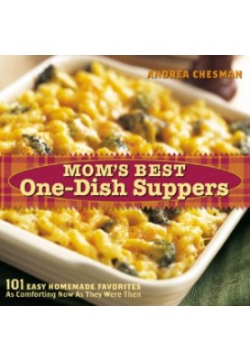 Mom's best one-dish suppers: 101 easy homemade favorites as comforting now as they were then