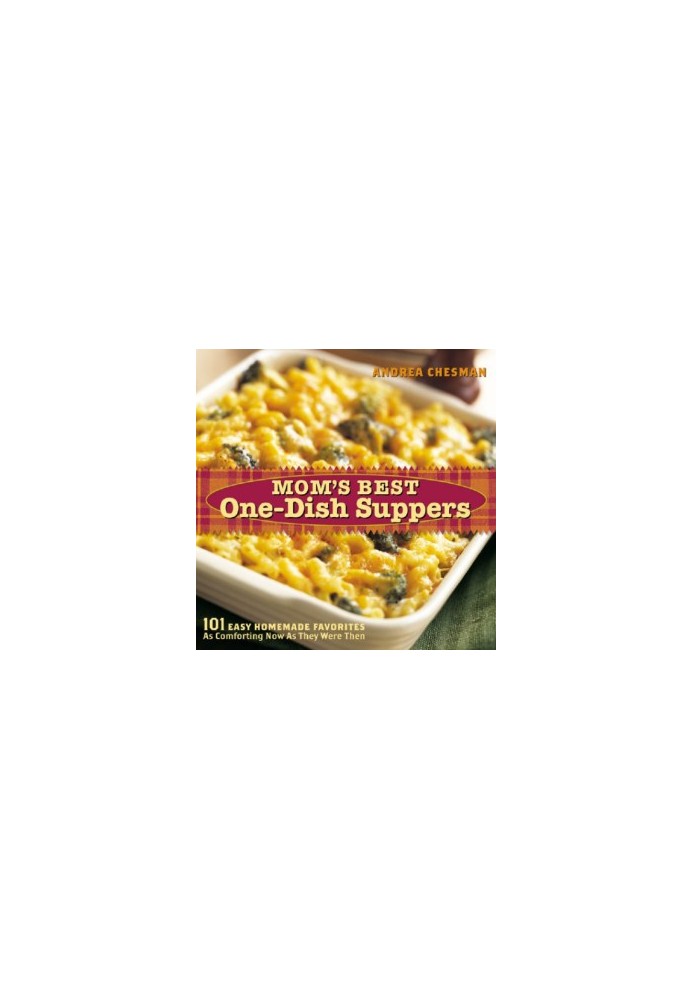 Mom's best one-dish suppers: 101 easy homemade favorites as comforting now as they were then
