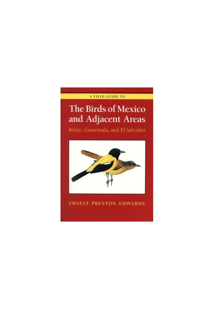 A Field Guide to the Birds of Mexico and Adjacent Areas: Belize, Guatemala and El Salvador