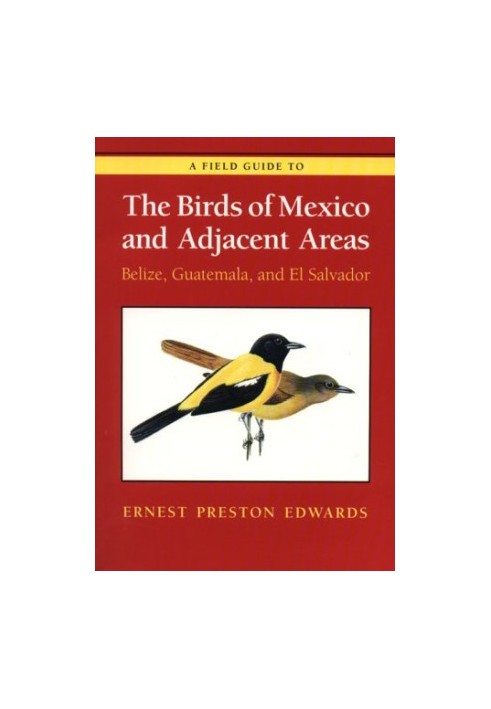 A Field Guide to the Birds of Mexico and Adjacent Areas: Belize, Guatemala and El Salvador