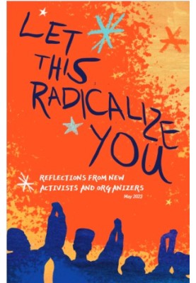 Let This Radicalize You: Reflections from New Activists and Organizers