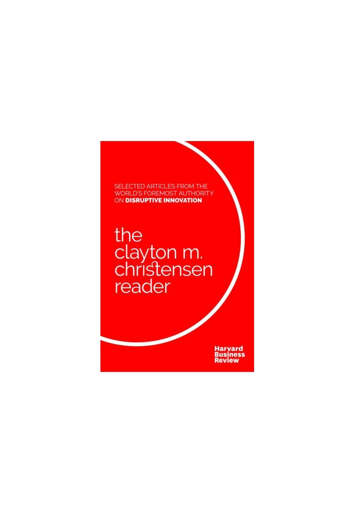 The Clayton M. Christensen Reader