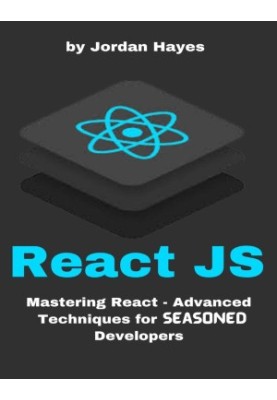 ReactJS: Mastering React - Advanced Techniques for Seasoned Developers