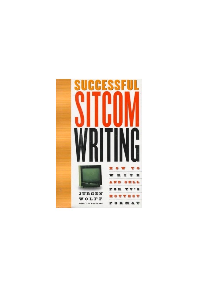 Successful Sitcom Writing: How To Write And Sell For TV's Hottest Format