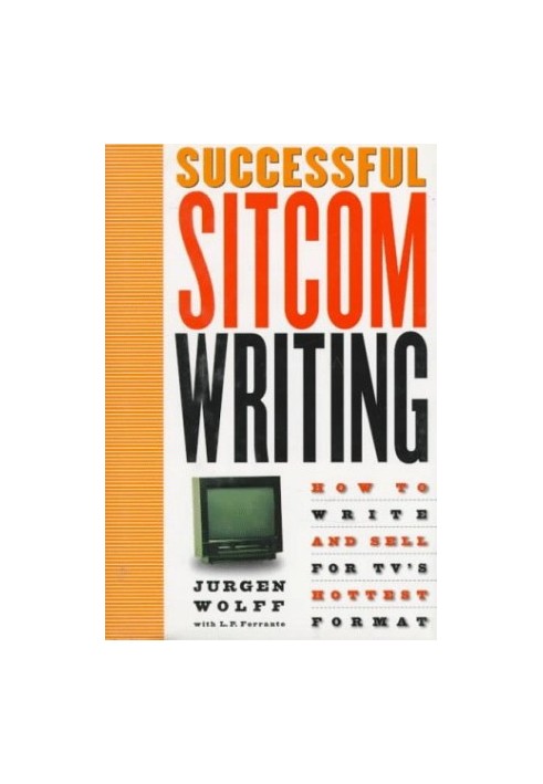 Successful Sitcom Writing: How To Write And Sell For TV's Hottest Format