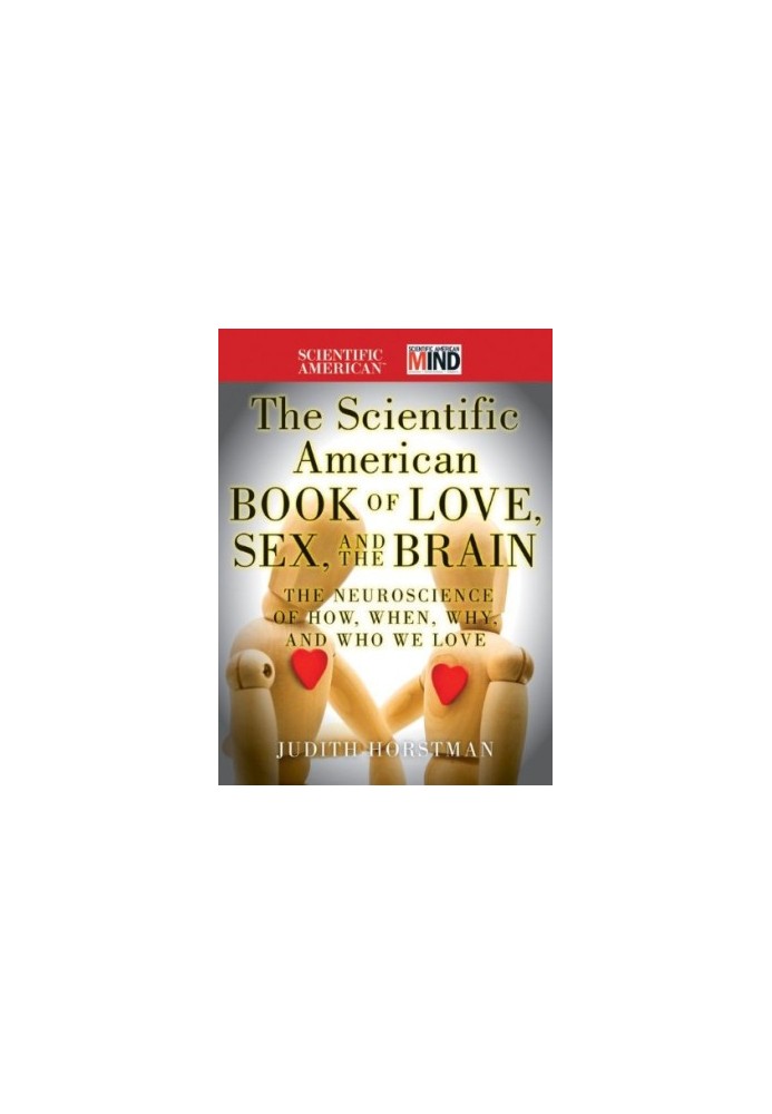 The Scientific American Book of Love, Sex and the Brain: The Neuroscience of How, When, Why and Who We Love