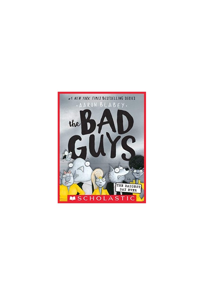 The Bad Guys in the Baddest Day Ever (The Bad Guys 10)