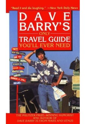 Dave Barry's Only Travel Guide You'll Ever Need