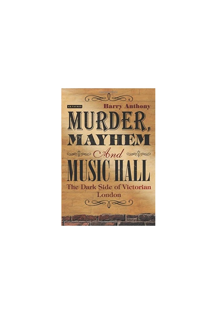 Murder, mayhem and music hall : the dark side of Victorian London