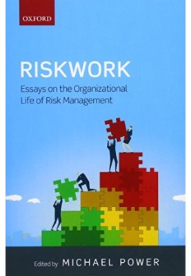 Riskwork : essays on the organizational life of risk management