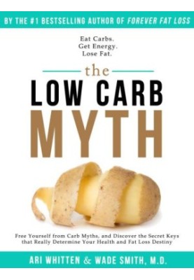The Low Carb Myth: Free Yourself From Carb Myths, and Discover the Secret Keys That Really Determine Your Health and Fat Loss
