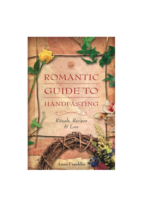 Romantic Guide to Handfasting: Rituals, Recipes & Lore