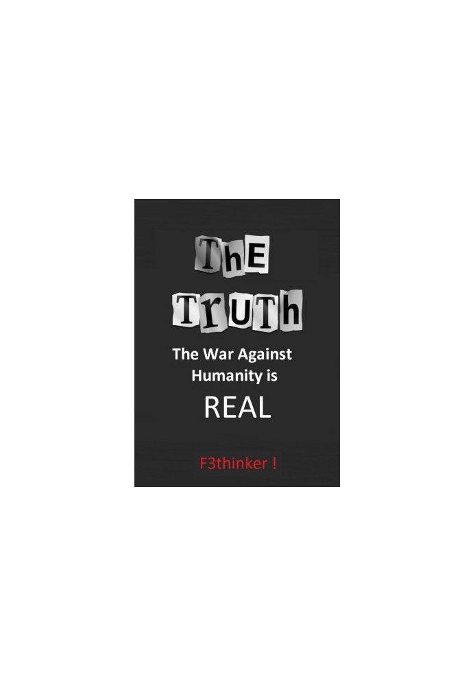 The Truth : The War Against Humanity Is Real