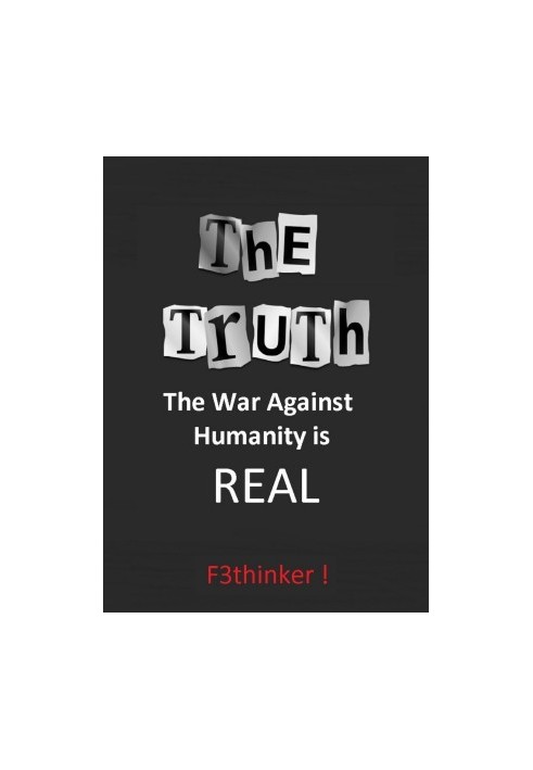 The Truth : The War Against Humanity Is Real