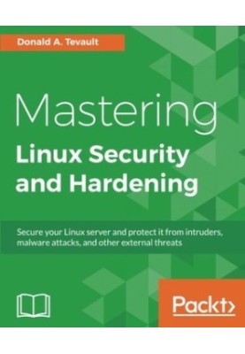 Mastering Linux security and hardening - secure your Linux server and protect it from intruders, malware attacks, and other e