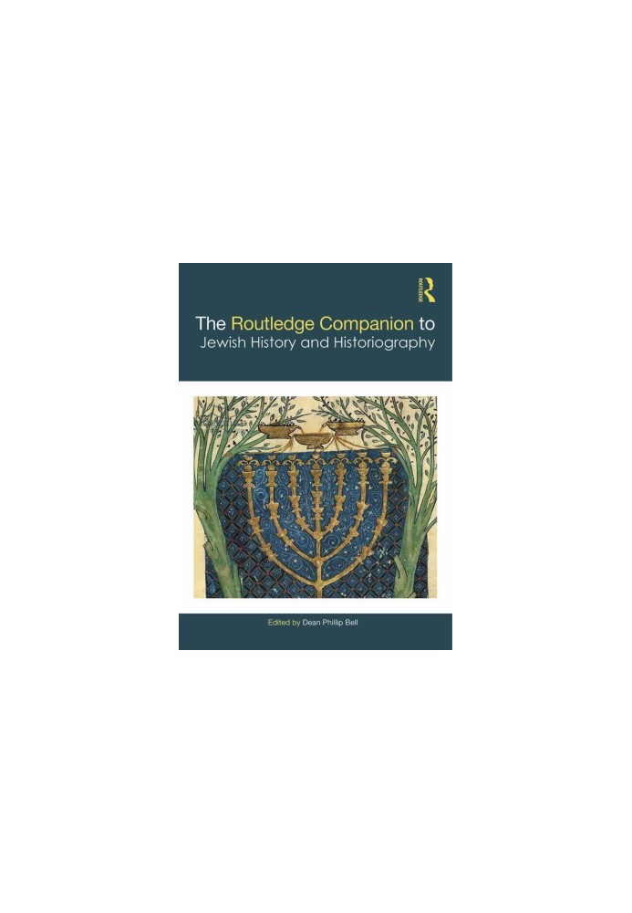 THE ROUTLEDGE COMPANION TO JEWISH HISTORY AND HISTORIOGRAPHY