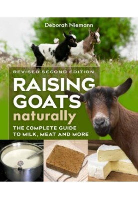 Raising goats naturally: the complete guide to milk, meat, and more