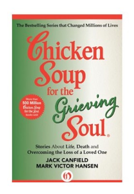 Chicken Soup for the Grieving Soul · Stories About Life, Death and Overcoming the Loss of a Loved One