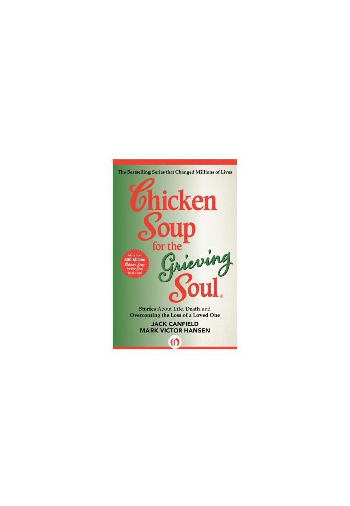 Chicken Soup for the Grieving Soul · Stories About Life, Death and Overcoming the Loss of a Loved One