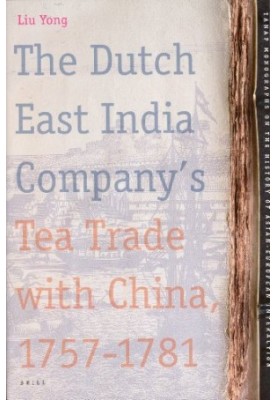 The Dutch East India Company's Tea Trade with China, 1757-1781 (Tanap Monographs on the History of the Asian-European Interac