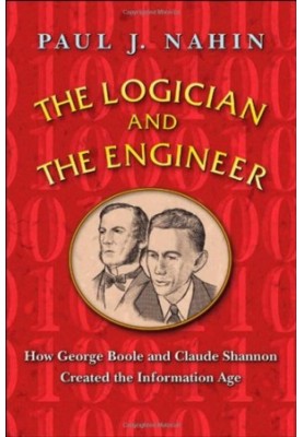 The Logician and the Engineer - How George Boole and Claude Shannon Created the Information Age (2012)