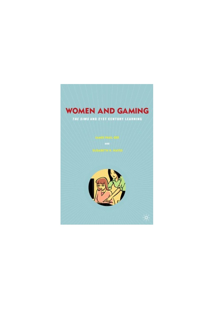 Women and Gaming: The Sims and 21st Century Learning
