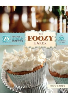 The Boozy Baker · 75 Recipes for Spirited Sweets