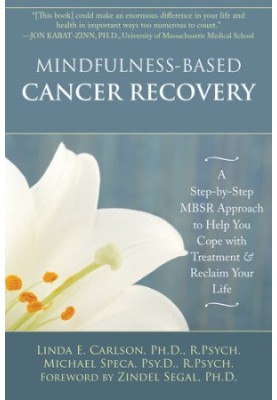 Mindfulness-Based Cancer Recovery: A Step-by-Step MBSR Approach to Help You Cope with Treatment and Reclaim Your Life