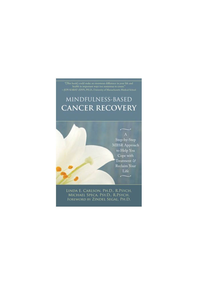 Mindfulness-Based Cancer Recovery: A Step-by-Step MBSR Approach to Help You Cope with Treatment and Reclaim Your Life