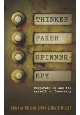 Thinker, Faker, Spinner, Spy: Corporate PR and the Assault on Democracy
