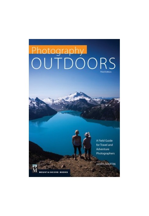 Photography outdoors: a field guide for travel and adventure photographers