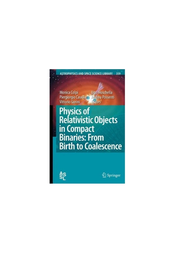 Physics of Relativistic Objects in Compact Binaries: from Birth to Coalescence