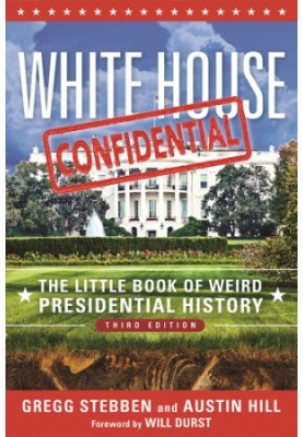 White House Confidential: the Little Book of Weird Presidential History