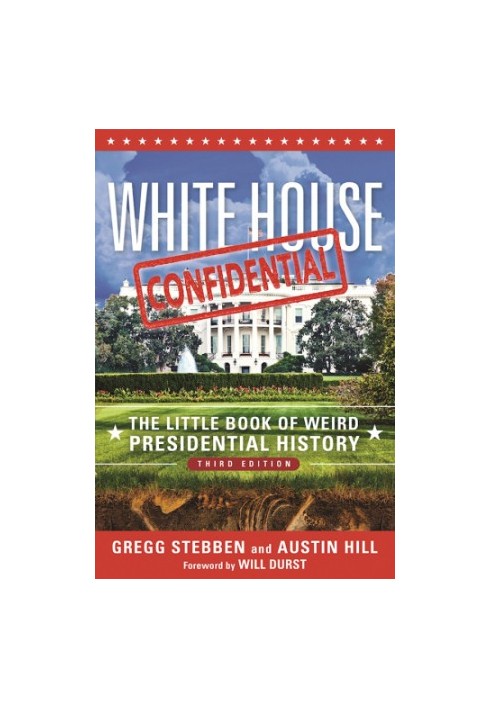 White House Confidential: the Little Book of Weird Presidential History