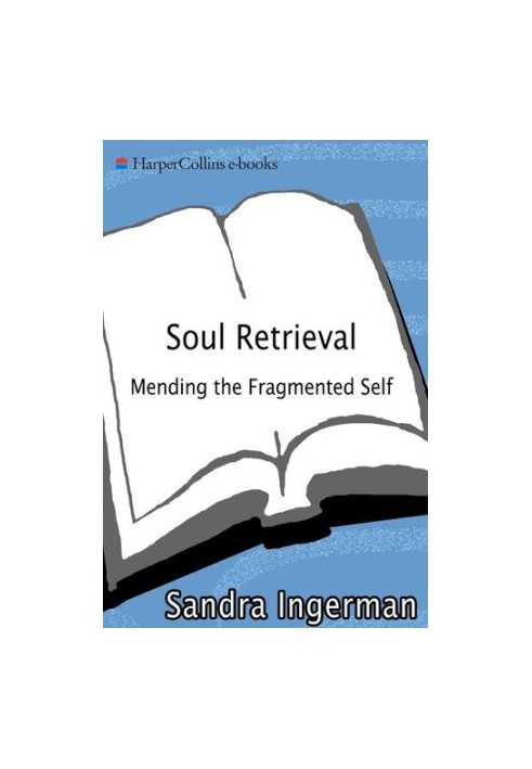 Soul Retrieval: Mending the Fragmented Self