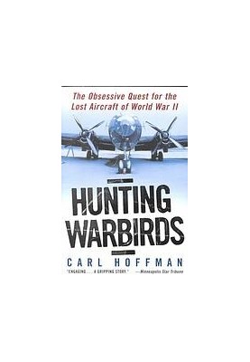 Hunting warbirds : the obsessive quest for the lost aircraft of World War II