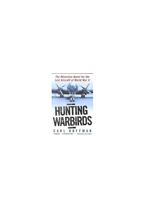 Hunting warbirds : the obsessive quest for the lost aircraft of World War II