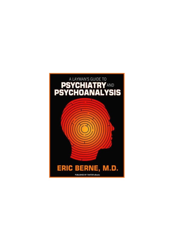 A Layman's Guide to Psychiatry and Psychoanalysis