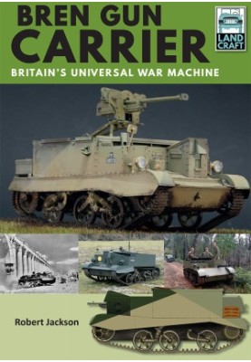 Bren Gun Carrier: Britain’s Universal War Machine