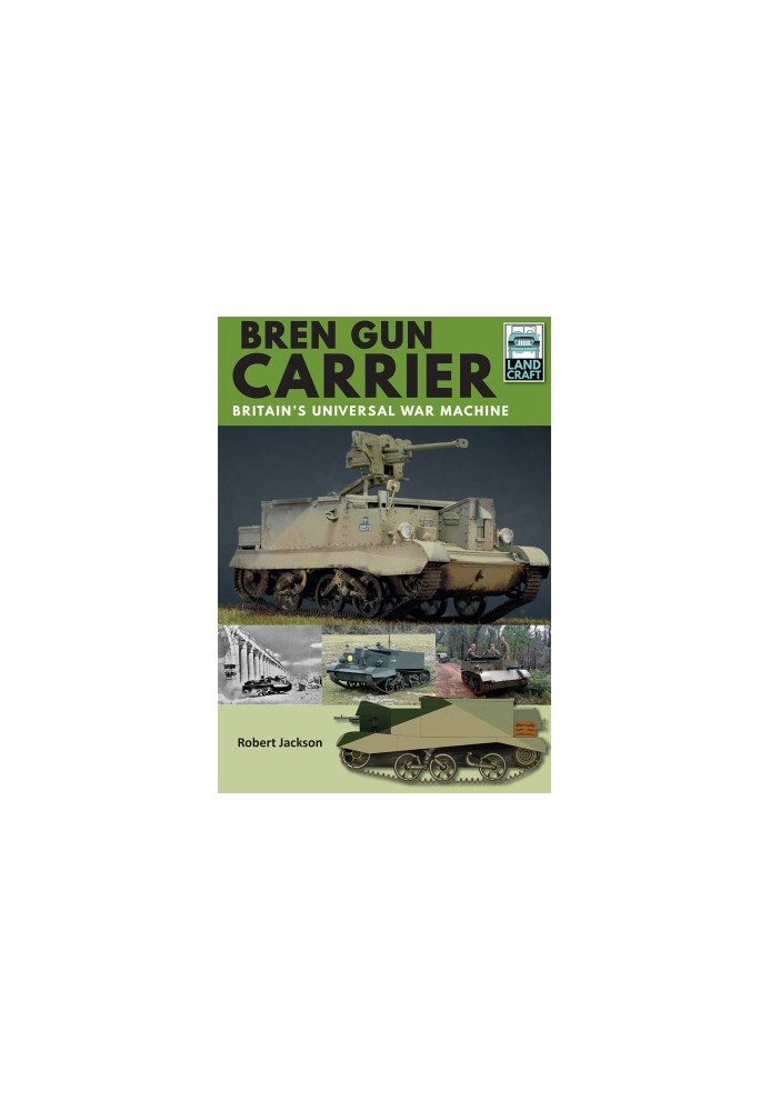 Bren Gun Carrier: Britain’s Universal War Machine