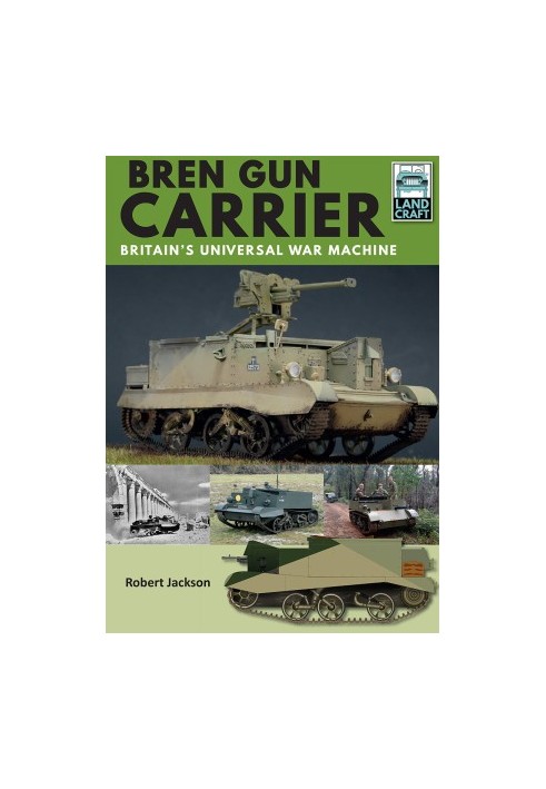 Bren Gun Carrier: Britain’s Universal War Machine